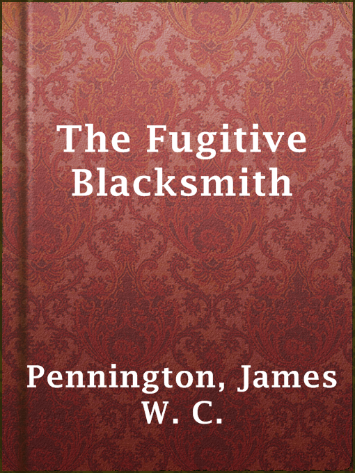 Title details for The Fugitive Blacksmith by James W. C. Pennington - Available